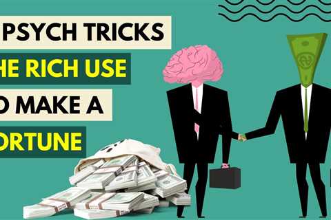 11 Psychological Tricks the Rich Used to Make More Money