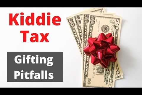 Kiddie Tax & Other Pitfalls When You Gift Assets To Your Kids