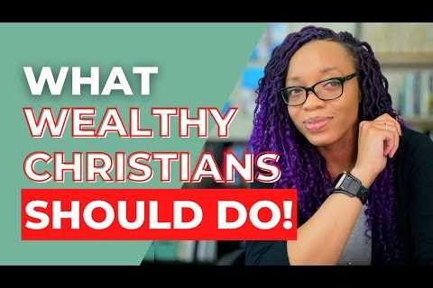 6 Ways Wealthy Christians Can Grow God’s Kingdom