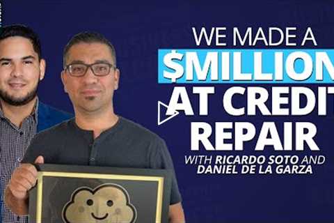 How to Make $1 million in Credit Repair - with Ricardo Soto and Daniel De La Garza