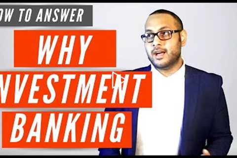 Why Investment Banking (NEW) Interview Answer
