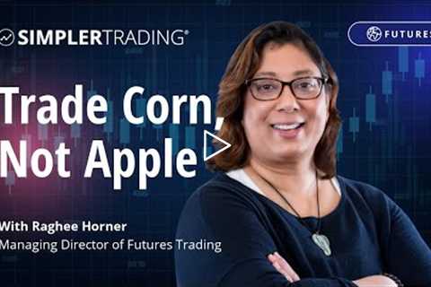 Futures Trading: Trade Corn, Not Apple | Simpler Trading