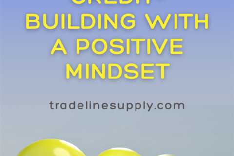 How to Approach Credit-building With a Positive Mindset