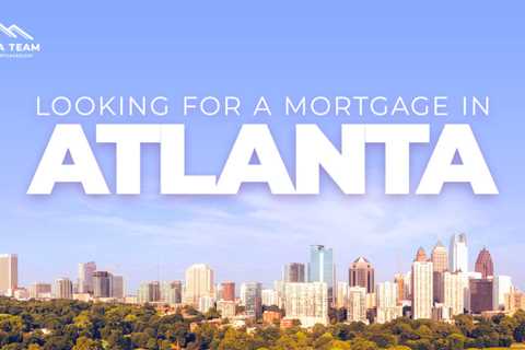 Looking for a Mortgage in Atlanta, GA?