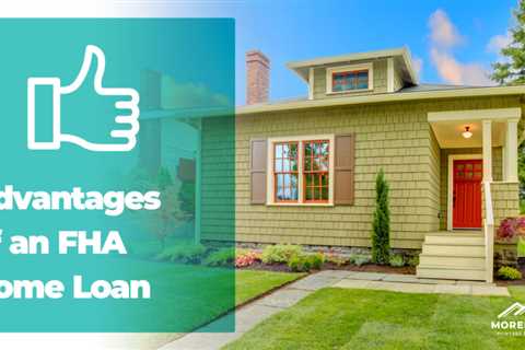 Advantages of an FHA Home Loan
