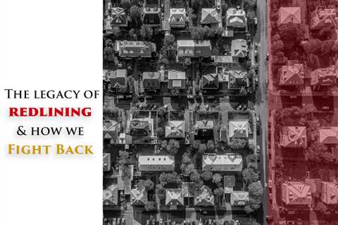 The Legacy of Redlining & How We Fight Back