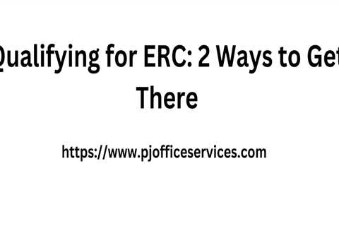 Qualifying for ERC: 2 Ways to Get There