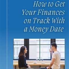 How to Get Your Finances on Track With a Money Date