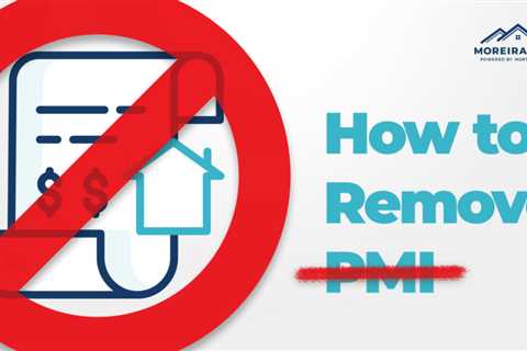 How to Remove PMI: Get Rid of Conventional PMI or FHA MIP