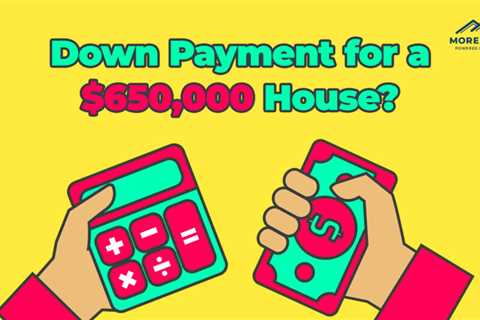 How Much is a Down Payment for a $650,000 Home?
