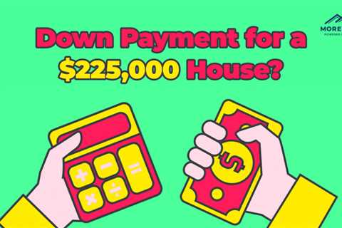 How Much is a Down Payment for a $225,000 Home?