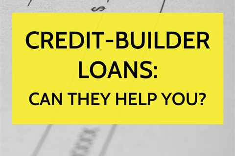 Credit-Builder Loans: Can They Help You?